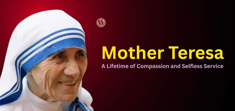 Mother Teresa: A Lifetime of Compassion and Selfless Service